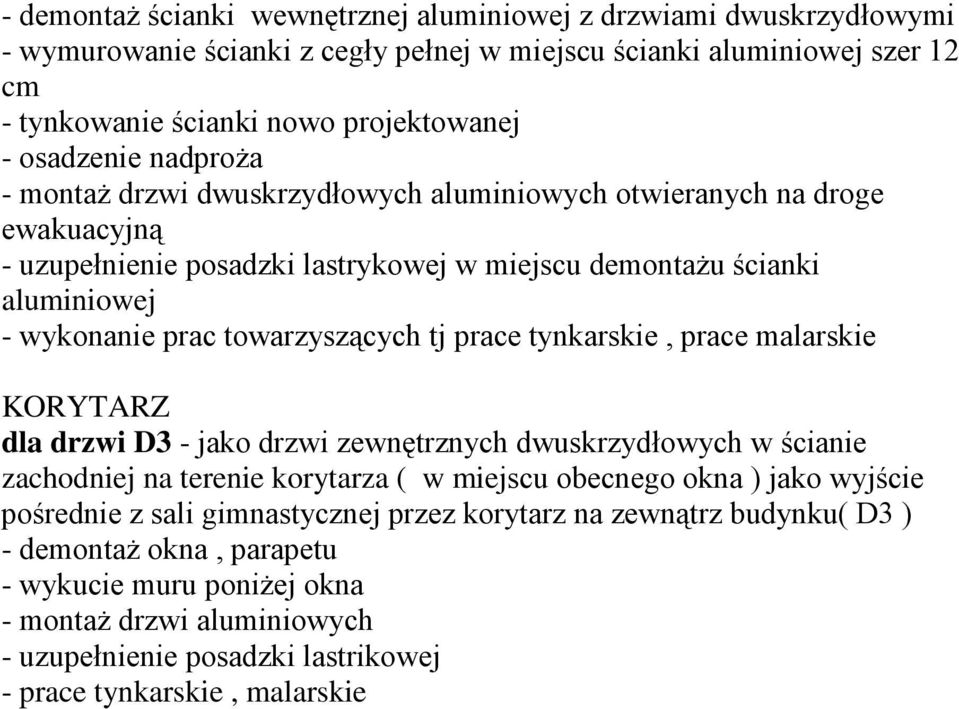 prace tynkarskie, prace malarskie KORYTARZ dla drzwi D3 - jako drzwi zewnętrznych dwuskrzydłowych w ścianie zachodniej na terenie korytarza ( w miejscu obecnego okna ) jako wyjście pośrednie z sali