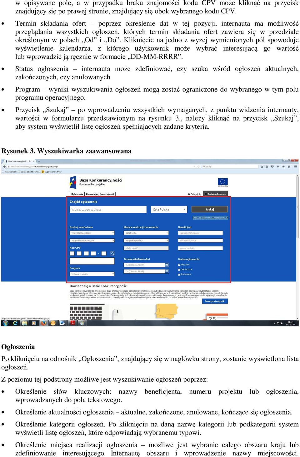 Do. Kliknięcie na jedno z wyżej wymienionych pól spowoduje wyświetlenie kalendarza, z którego użytkownik może wybrać interesującą go wartość lub wprowadzić ją ręcznie w formacie DD-MM-RRRR.