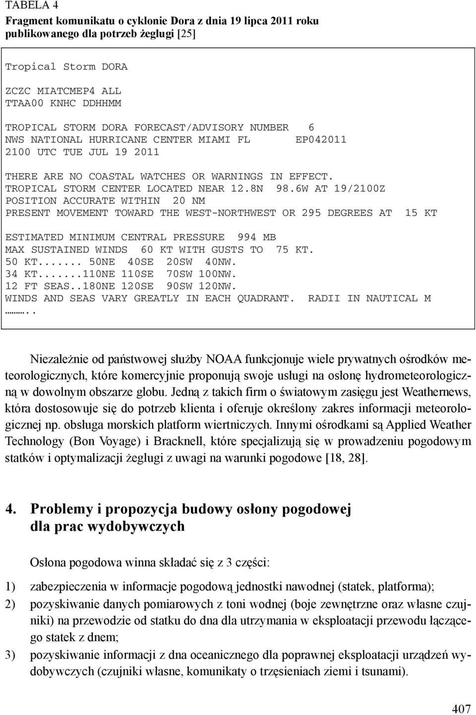 6W AT 19/2100Z POSITION ACCURATE WITHIN 20 NM PRESENT MOVEMENT TOWARD THE WEST-NORTHWEST OR 295 DEGREES AT 15 KT ESTIMATED MINIMUM CENTRAL PRESSURE 994 MB MAX SUSTAINED WINDS 60 KT WITH GUSTS TO 75