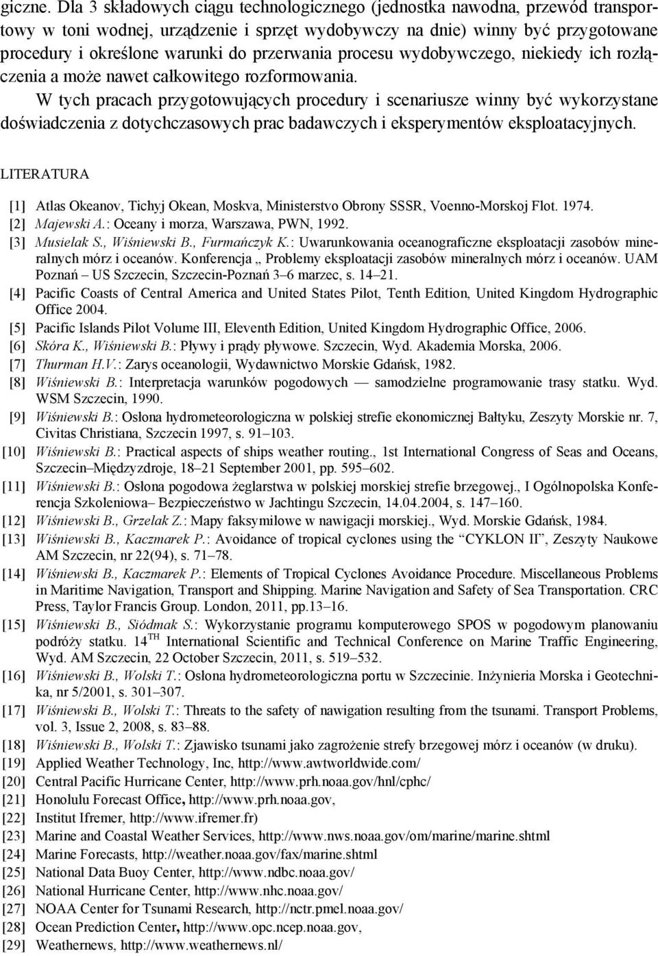 przerwania procesu wydobywczego, niekiedy ich rozłączenia a może nawet całkowitego rozformowania.