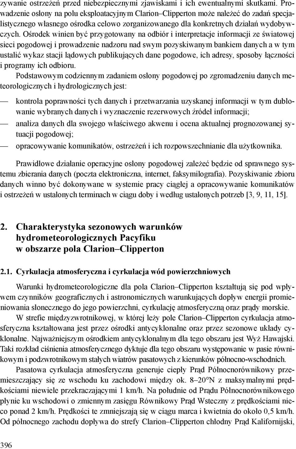 Ośrodek winien być przygotowany na odbiór i interpretacje informacji ze światowej sieci pogodowej i prowadzenie nadzoru nad swym pozyskiwanym bankiem danych a w tym ustalić wykaz stacji lądowych