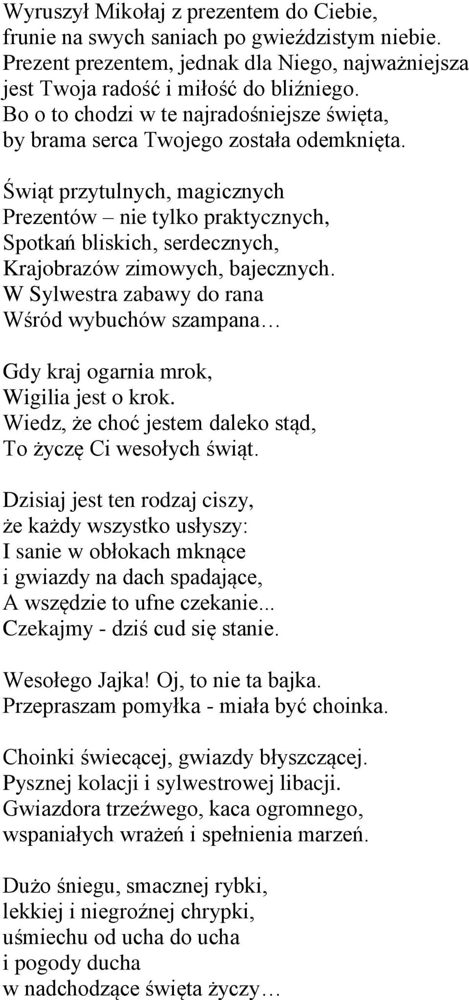 Świąt przytulnych, magicznych Prezentów nie tylko praktycznych, Spotkań bliskich, serdecznych, Krajobrazów zimowych, bajecznych.