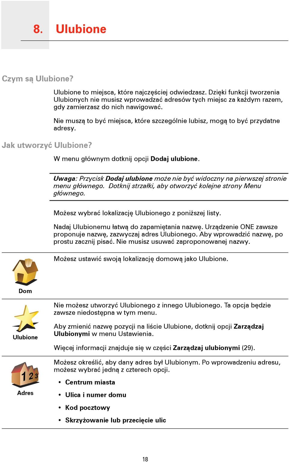 Nie muszą to być miejsca, które szczególnie lubisz, mogą to być przydatne adresy. W menu głównym dotknij opcji Dodaj ulubione.