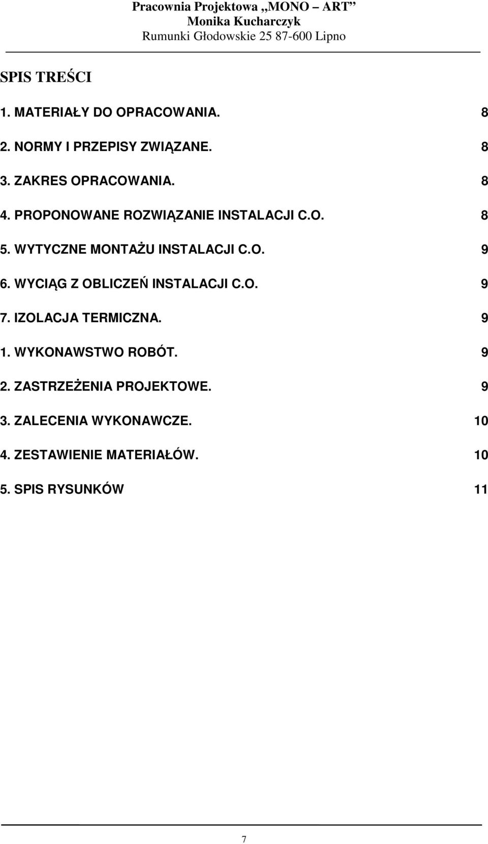 WYTYCZNE MONTAŻU INSTALACJI C.O. 9 6. WYCIĄG Z OBLICZEŃ INSTALACJI C.O. 9 7.