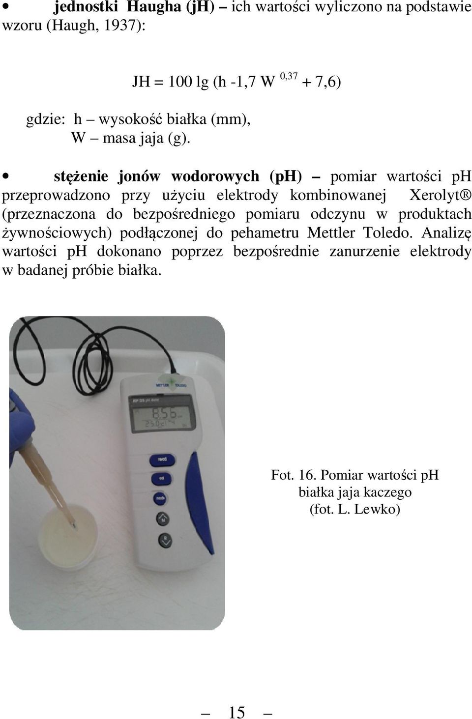 stężenie jonów wodorowych (ph) pomir wrtości ph przeprowdzono przy użyciu elektrody kombinownej Xerolyt (przeznczon do
