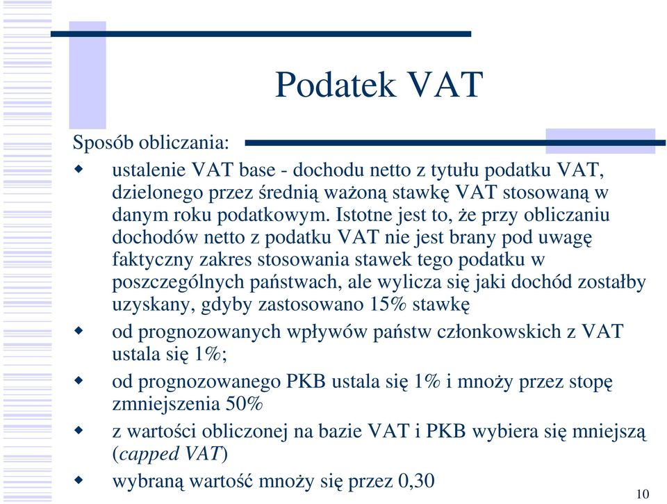 ale wylicza się jaki dochód zostałby uzyskany, gdyby zastosowano 15% stawkę od prognozowanych wpływów państw członkowskich z VAT ustala się 1%; od prognozowanego PKB