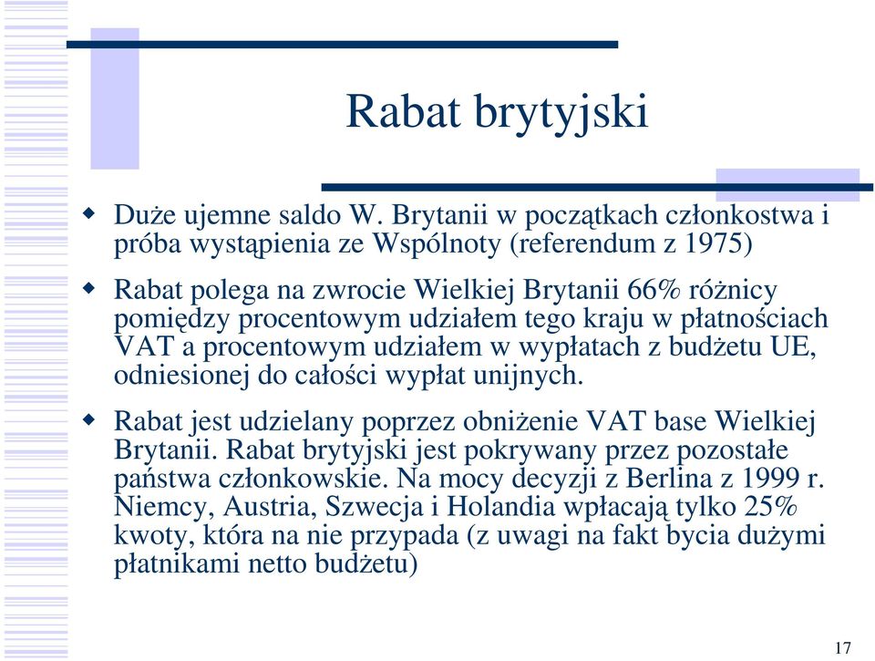 procentowym udziałem tego kraju w płatnościach VAT a procentowym udziałem w wypłatach z budŝetu UE, odniesionej do całości wypłat unijnych.