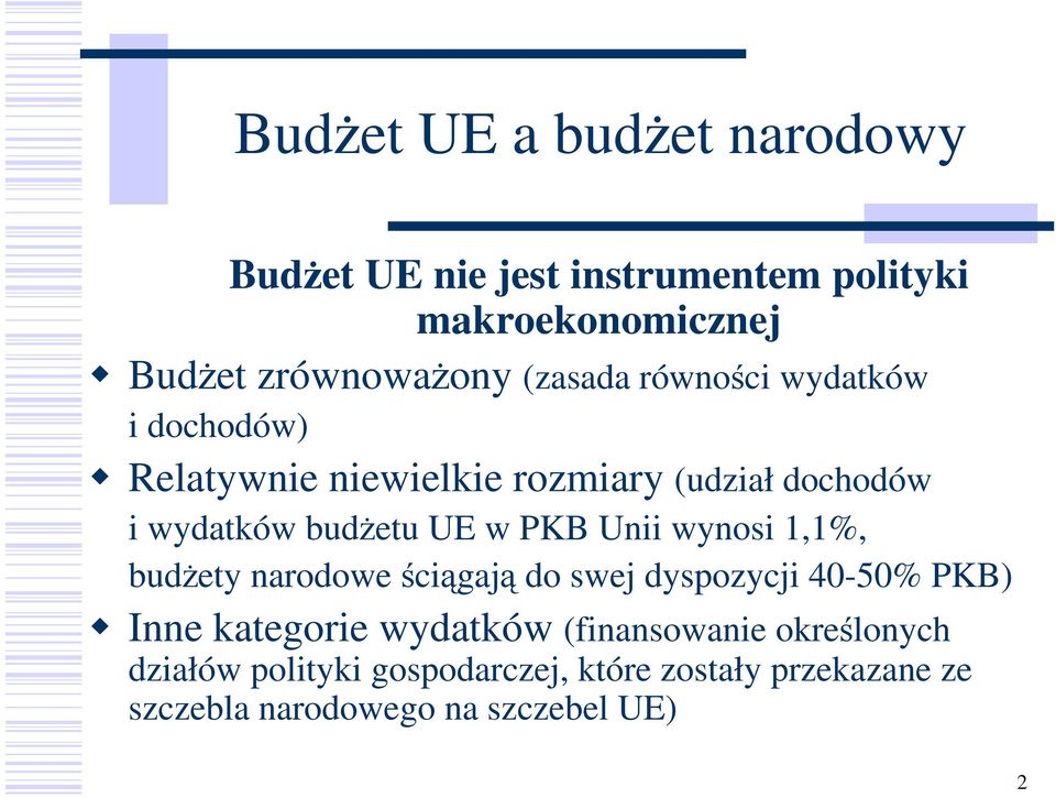 PKB Unii wynosi 1,1%, budŝety narodowe ściągają do swej dyspozycji 40-50% PKB) Inne kategorie wydatków