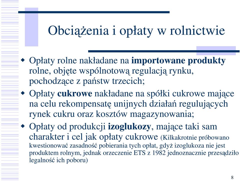 kosztów magazynowania; Opłaty od produkcji izoglukozy, mające taki sam charakter i cel jak opłaty cukrowe (Kilkakrotnie próbowano