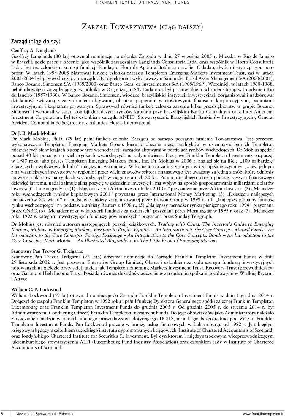 Jest też członkiem komisji fundacji Fundação Flora de Apoio à Botânica oraz Ser Cidadão, dwóch instytucji typu nonprofit.