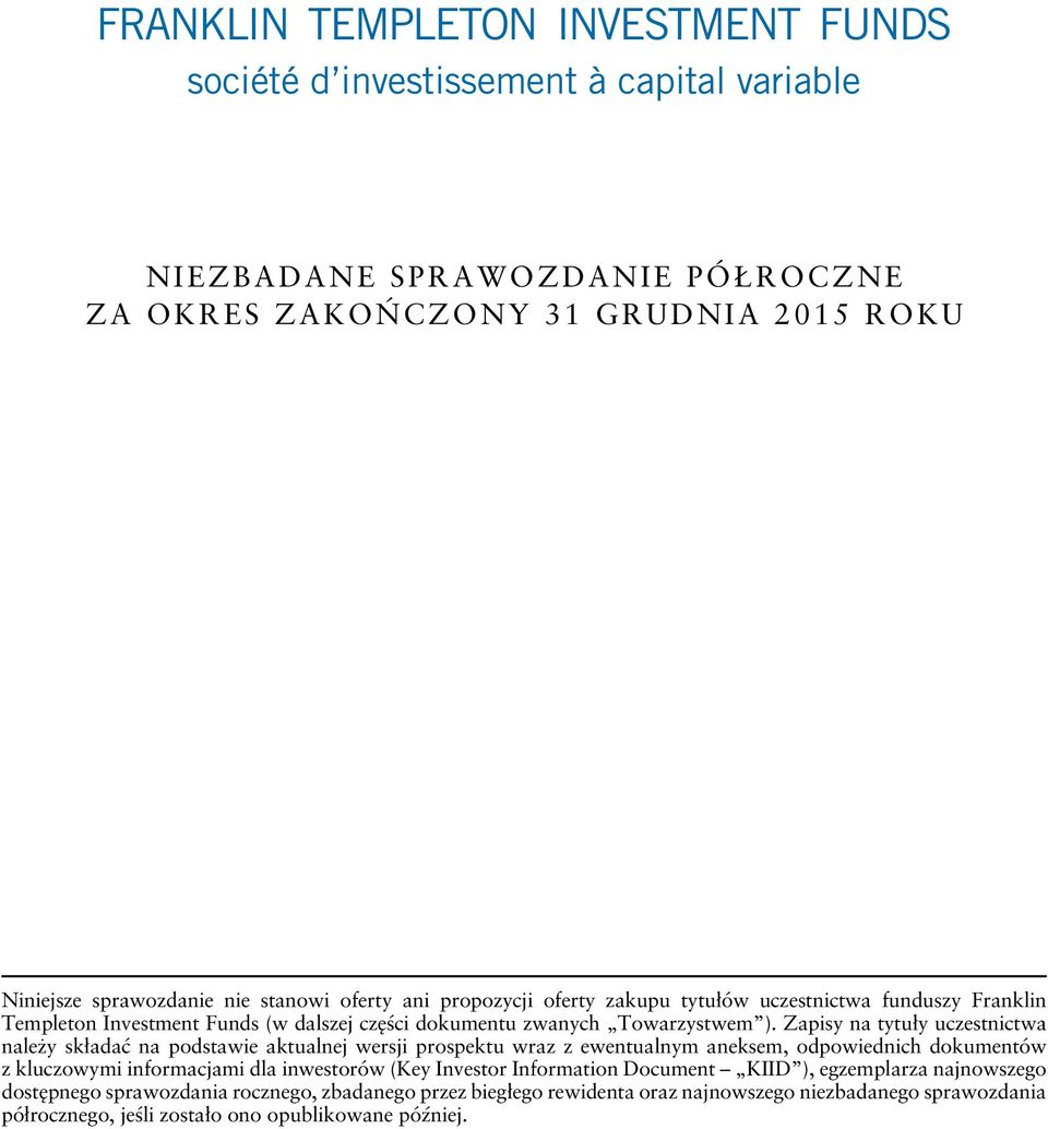 Zapisy na tytuły uczestnictwa należy składać na podstawie aktualnej wersji prospektu wraz z ewentualnym aneksem, odpowiednich dokumentów z kluczowymi informacjami dla inwestorów (Key
