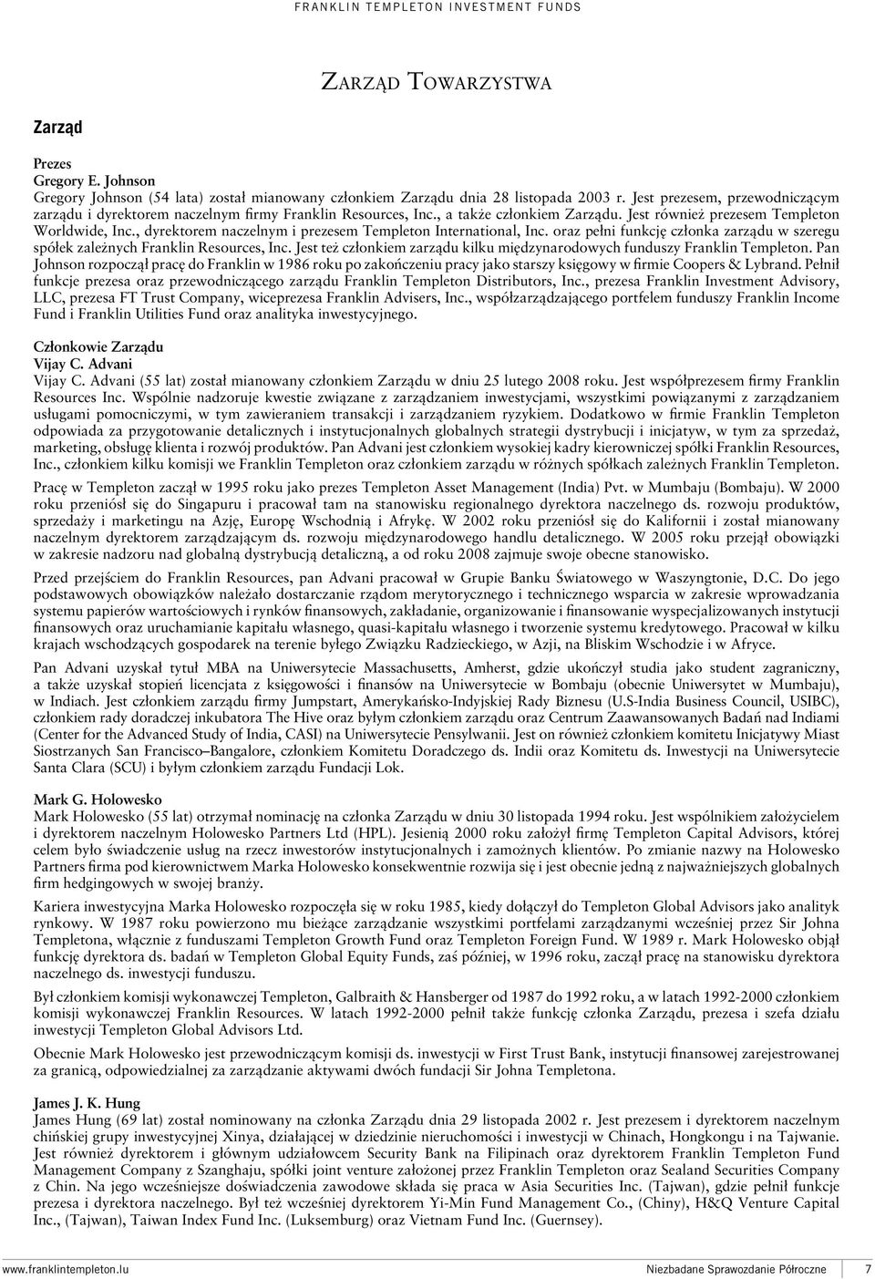 , dyrektorem naczelnym i prezesem Templeton International, Inc. oraz pełni funkcję członka zarządu w szeregu spółek zależnych Franklin Resources, Inc.