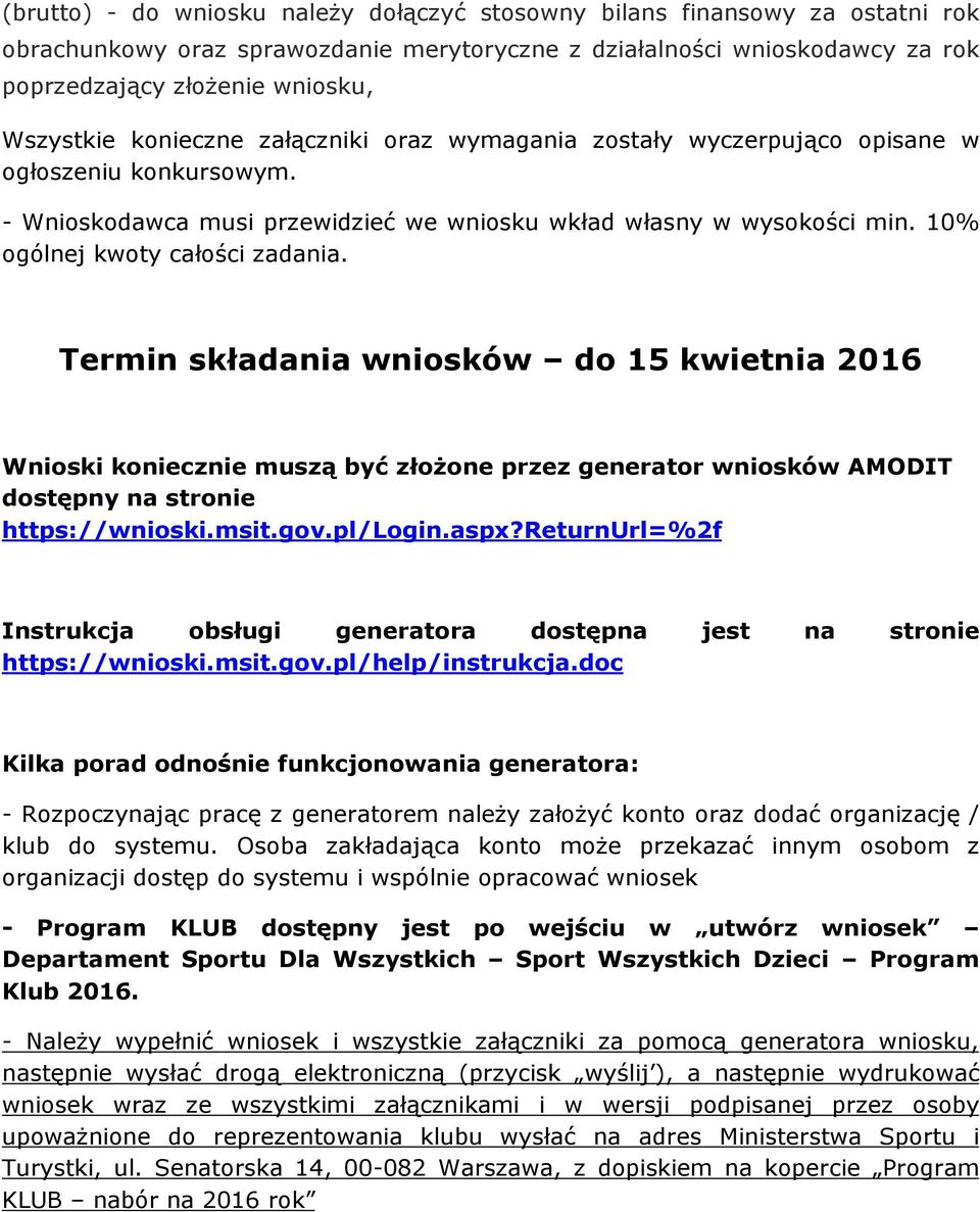 Termin skùadania wniosków do 15 kwietnia 2016 Wnioski koniecznie musz¹ byã zùo one przez generator wniosków AMODIT dostêpny na stronie https://wnioski.msit.gov.pl/login.aspx?