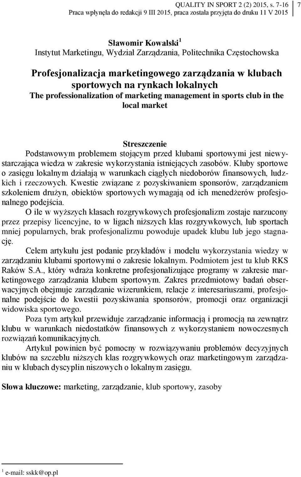 marketingowego zarządzania w klubach sportowych na rynkach lokalnych The professionalization of marketing management in sports club in the local market Streszczenie Podstawowym problemem stojącym