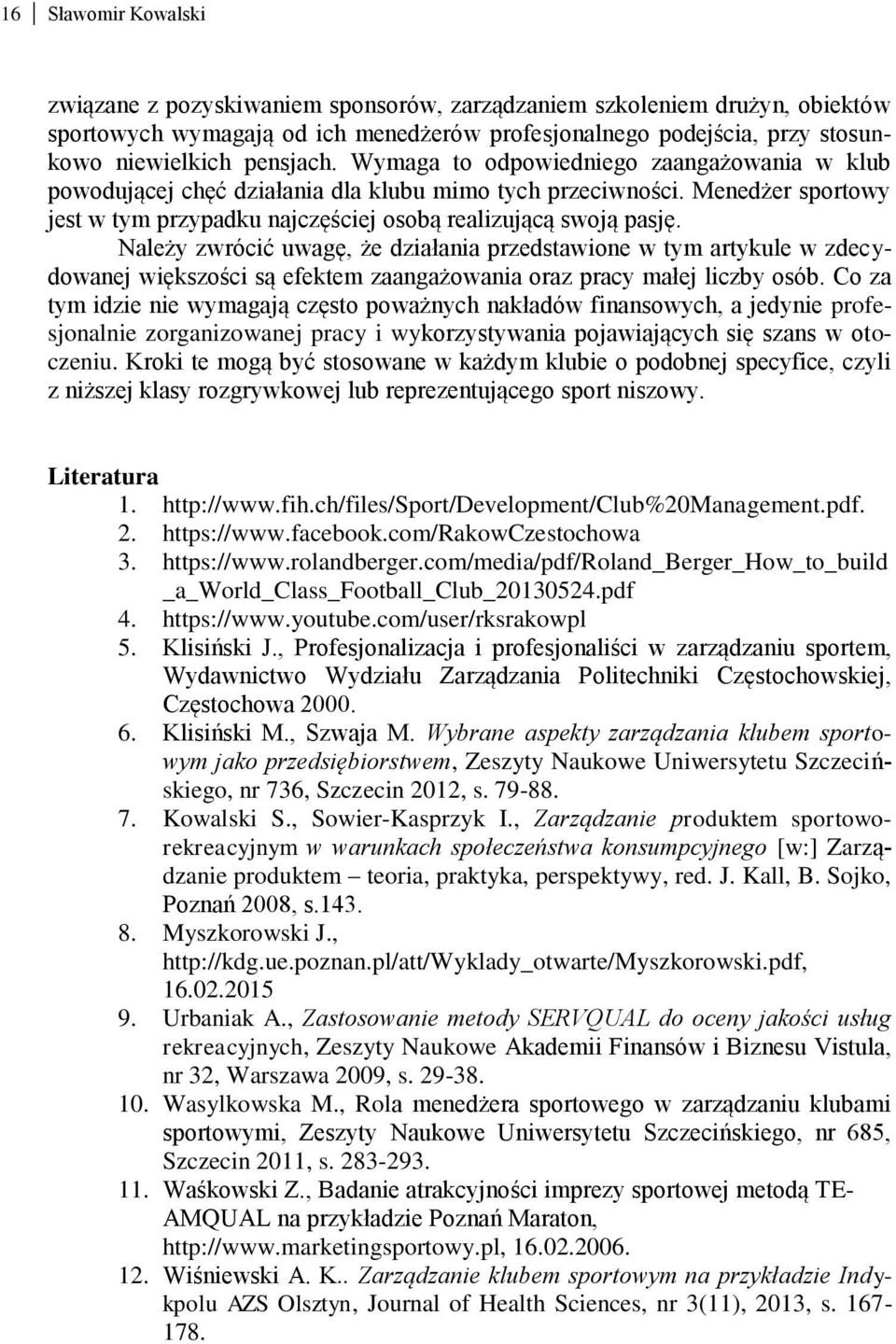 Należy zwrócić uwagę, że działania przedstawione w tym artykule w zdecydowanej większości są efektem zaangażowania oraz pracy małej liczby osób.
