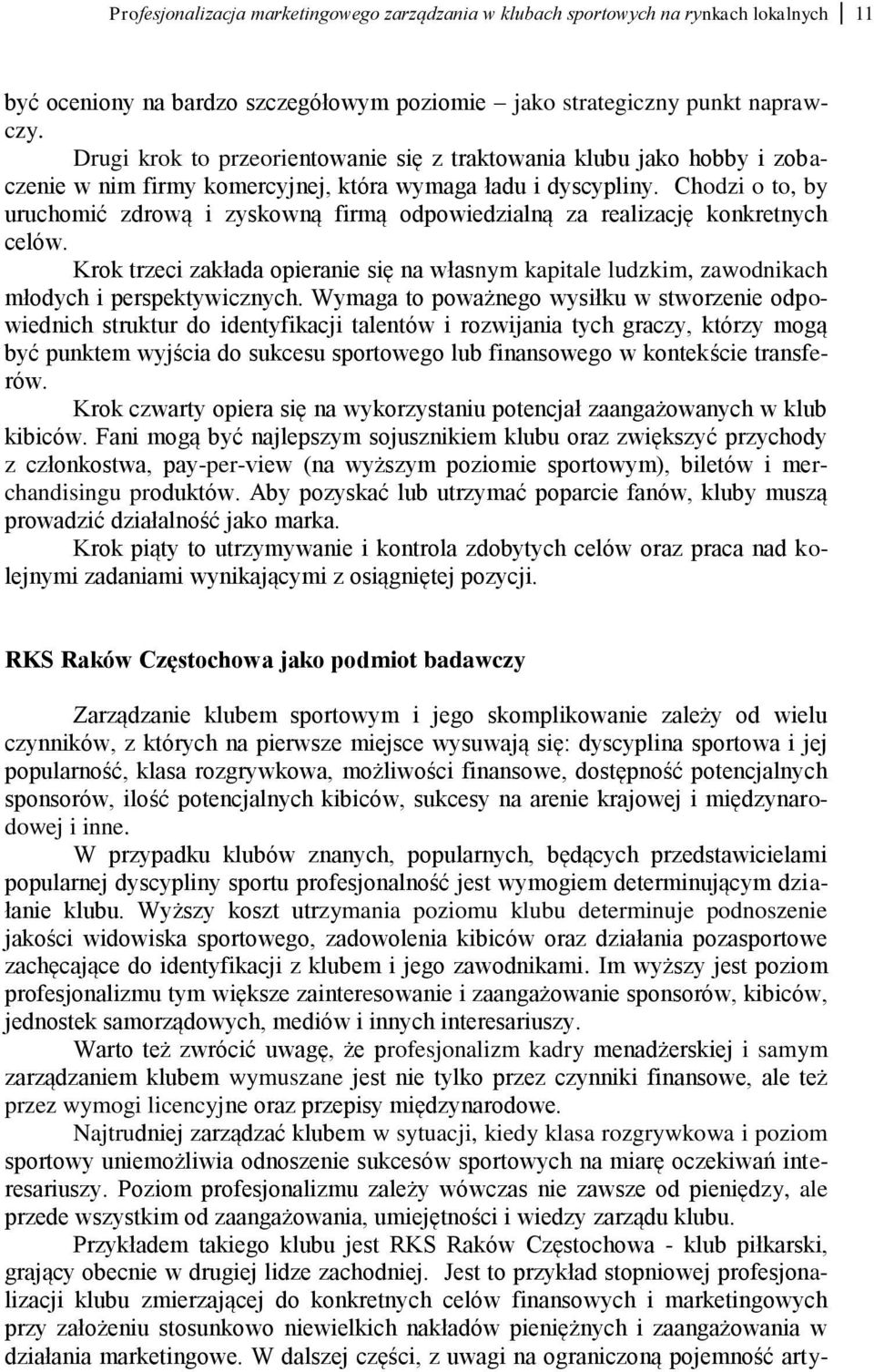 Chodzi o to, by uruchomić zdrową i zyskowną firmą odpowiedzialną za realizację konkretnych celów.