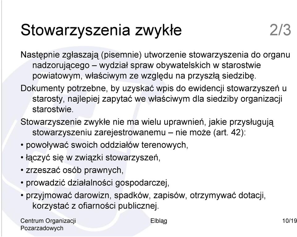 Stowarzyszenie zwykłe nie ma wielu uprawnień, jakie przysługują stowarzyszeniu zarejestrowanemu nie może (art.