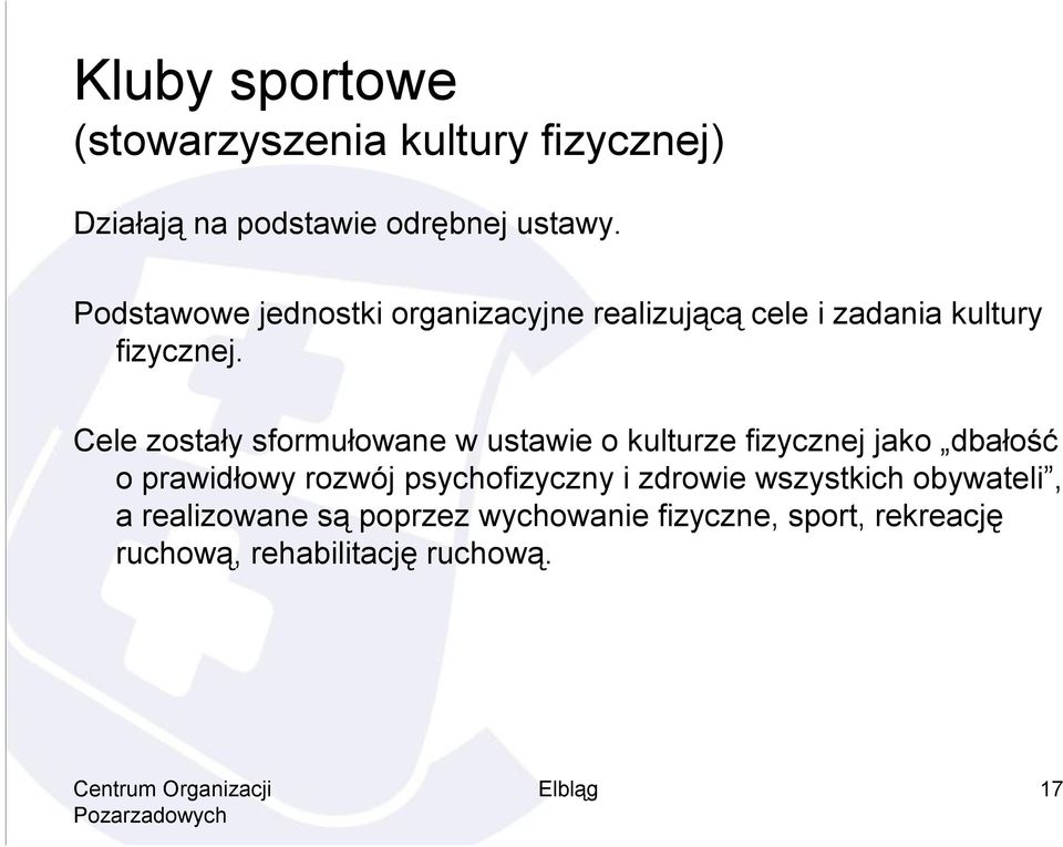 Cele zostały sformułowane w ustawie o kulturze fizycznej jako dbałość o prawidłowy rozwój