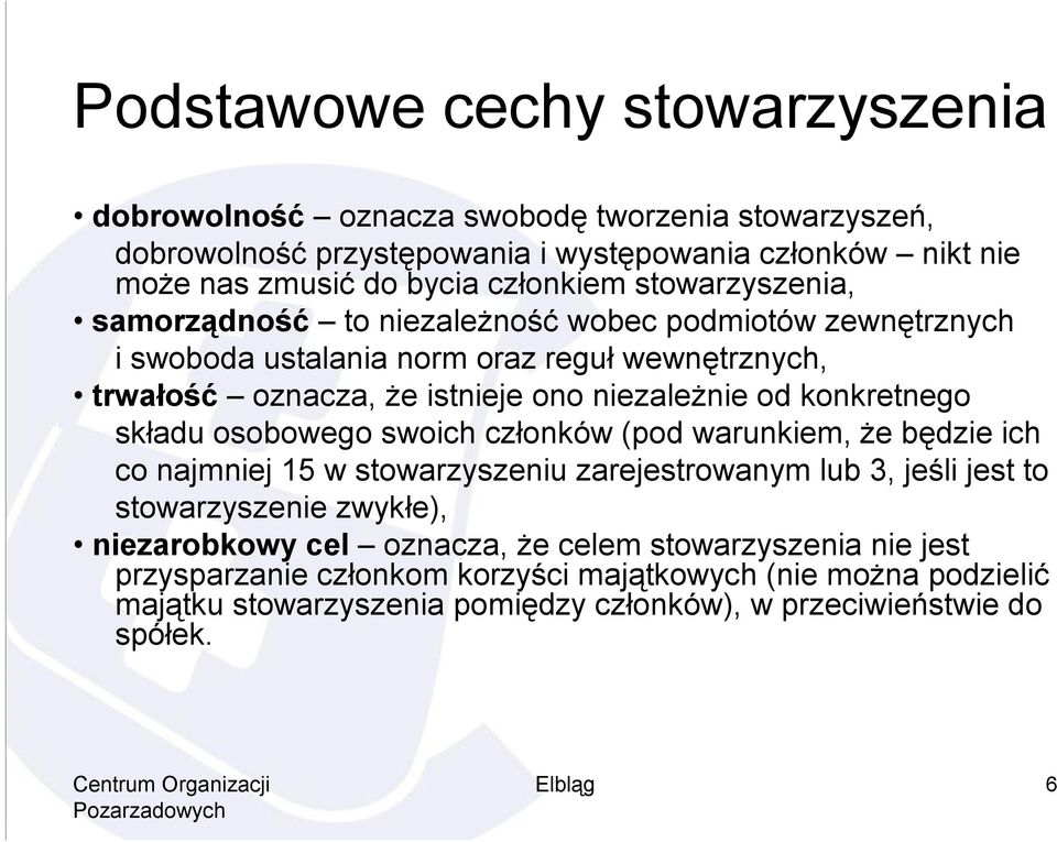 konkretnego składu osobowego swoich członków (pod warunkiem, że będzie ich co najmniej 15 w stowarzyszeniu zarejestrowanym lub 3, jeśli jest to stowarzyszenie zwykłe), niezarobkowy