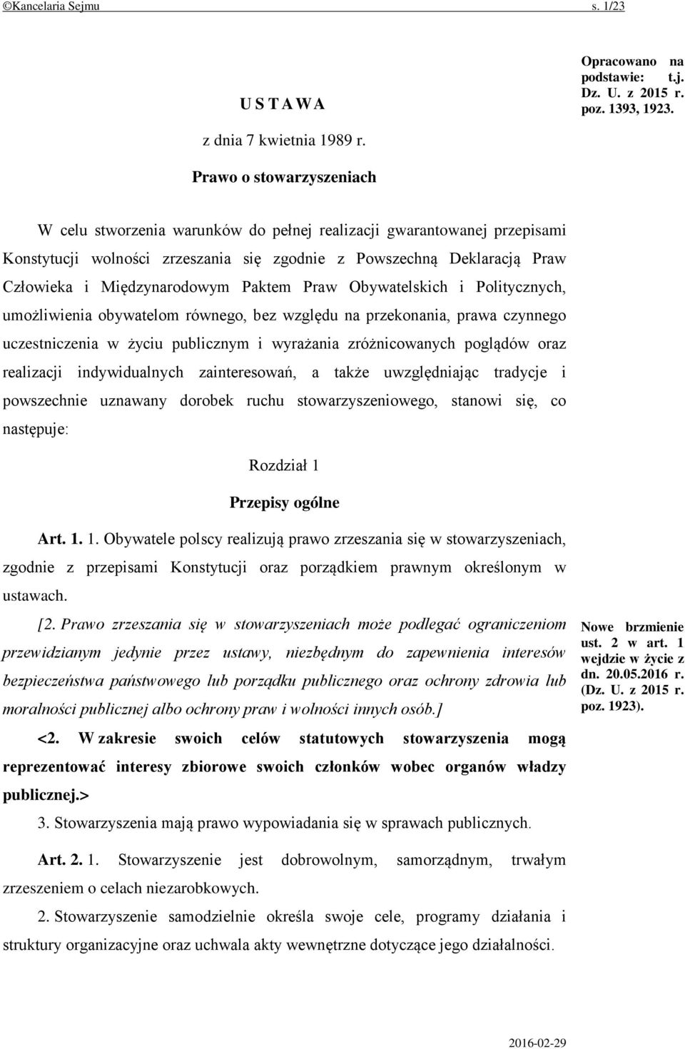 Paktem Praw Obywatelskich i Politycznych, umożliwienia obywatelom równego, bez względu na przekonania, prawa czynnego uczestniczenia w życiu publicznym i wyrażania zróżnicowanych poglądów oraz