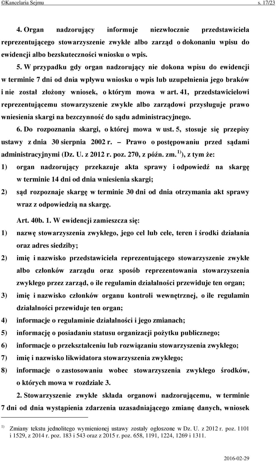 W przypadku gdy organ nadzorujący nie dokona wpisu do ewidencji w terminie 7 dni od dnia wpływu wniosku o wpis lub uzupełnienia jego braków i nie został złożony wniosek, o którym mowa w art.