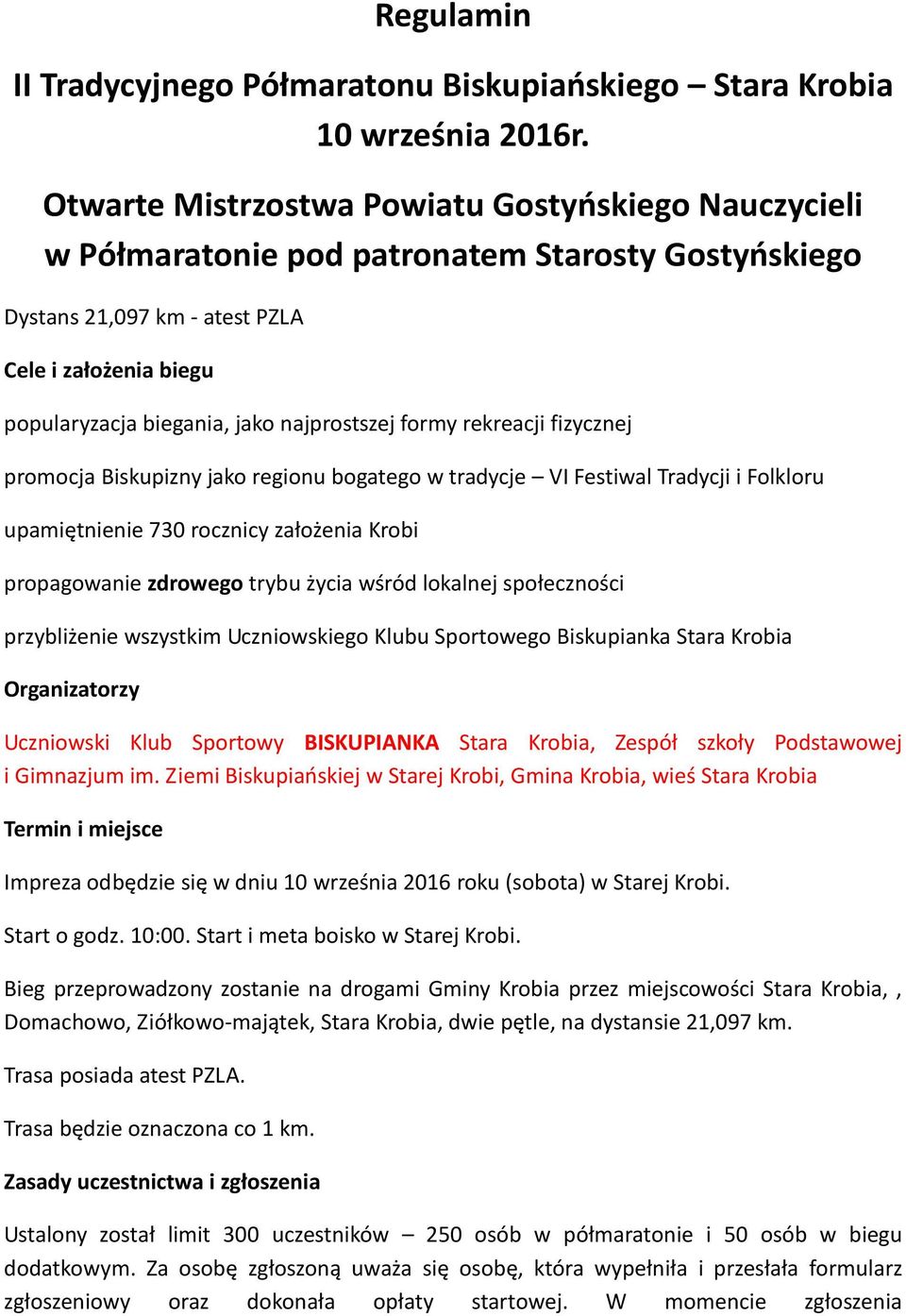 najprostszej formy rekreacji fizycznej promocja Biskupizny jako regionu bogatego w tradycje VI Festiwal Tradycji i Folkloru upamiętnienie 730 rocznicy założenia Krobi propagowanie zdrowego trybu