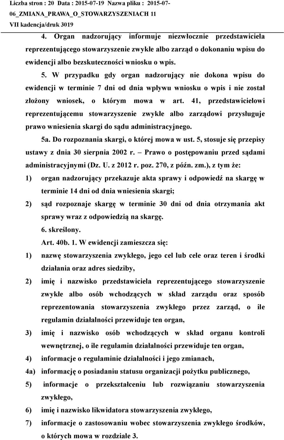 W przypadku gdy organ nadzorujący nie dokona wpisu do ewidencji w terminie 7 dni od dnia wpływu wniosku o wpis i nie został złożony wniosek, o którym mowa w art.