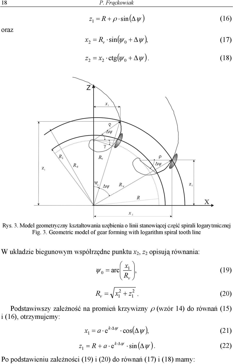 Geometric model of ger forming with logrithm spirl tooth line W ukłdzie biegunowym współrzędne punktu x, z opisują równni: x 0 1