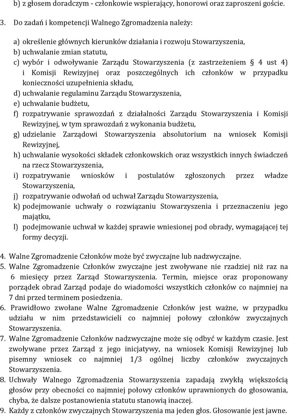 zastrzeżeniem 4 ust 4) i Komisji Rewizyjnej oraz poszczególnych ich członków w przypadku konieczności uzupełnienia składu, d) uchwalanie regulaminu Zarządu Stowarzyszenia, e) uchwalanie budżetu, f)