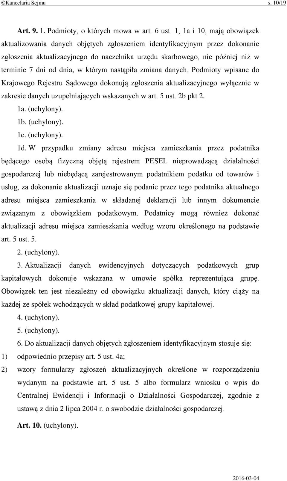 dnia, w którym nastąpiła zmiana danych. Podmioty wpisane do Krajowego Rejestru Sądowego dokonują zgłoszenia aktualizacyjnego wyłącznie w zakresie danych uzupełniających wskazanych w art. 5 ust.