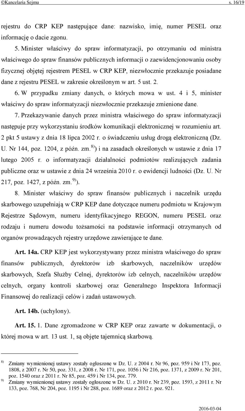 niezwłocznie przekazuje posiadane dane z rejestru PESEL w zakresie określonym w art. 5 ust. 2. 6. W przypadku zmiany danych, o których mowa w ust.