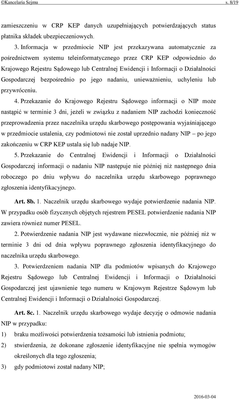 Informacji o Działalności Gospodarczej bezpośrednio po jego nadaniu, unieważnieniu, uchyleniu lub przywróceniu. 4.