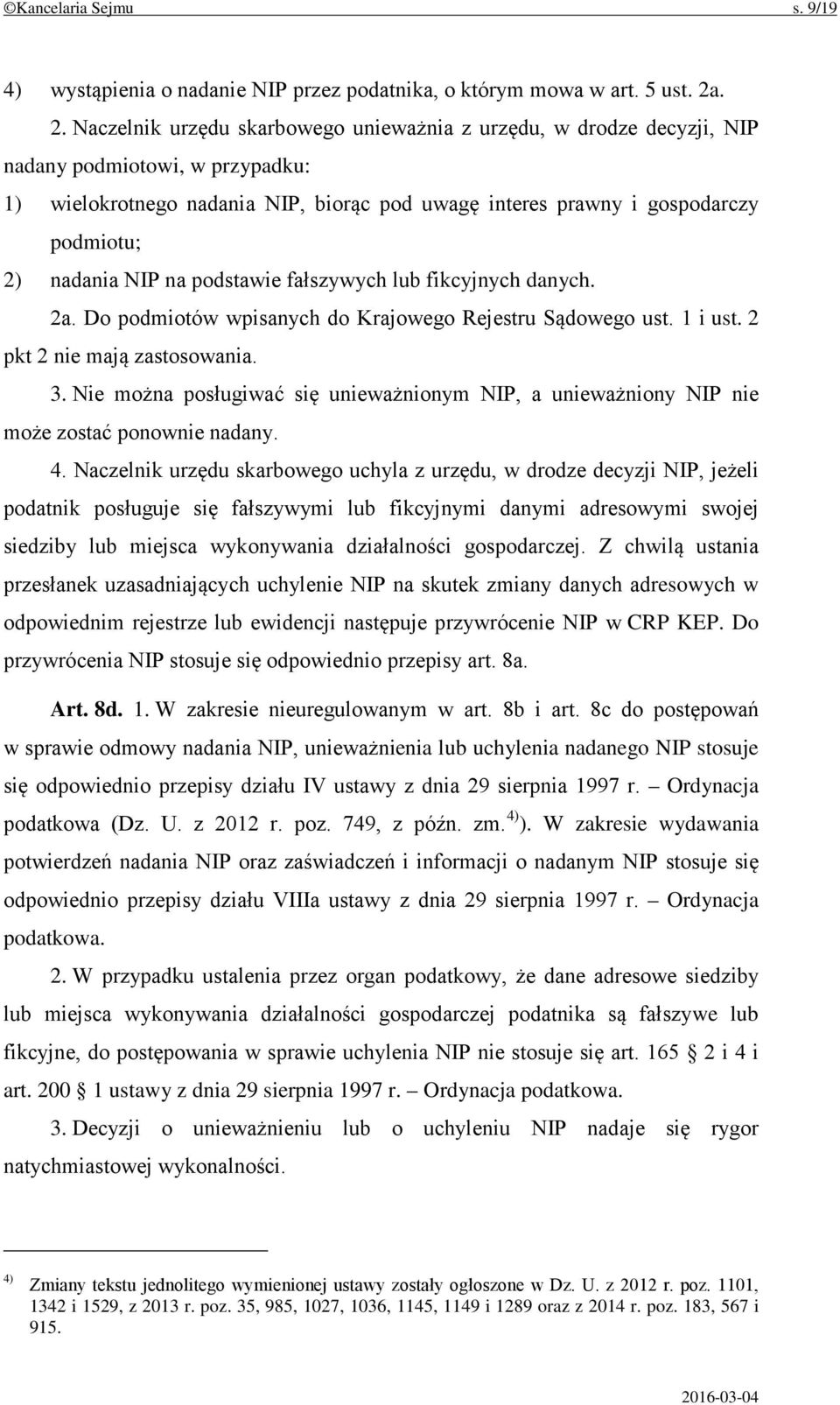 nadania NIP na podstawie fałszywych lub fikcyjnych danych. 2a. Do podmiotów wpisanych do Krajowego Rejestru Sądowego ust. 1 i ust. 2 pkt 2 nie mają zastosowania. 3.