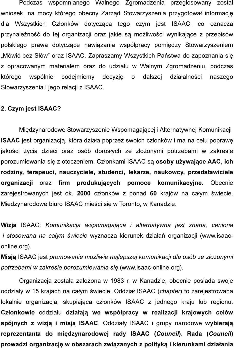 Zapraszamy Wszystkich Państwa do zapoznania się z opracowanym materiałem oraz do udziału w Walnym Zgromadzeniu, podczas którego wspólnie podejmiemy decyzję o dalszej działalności naszego