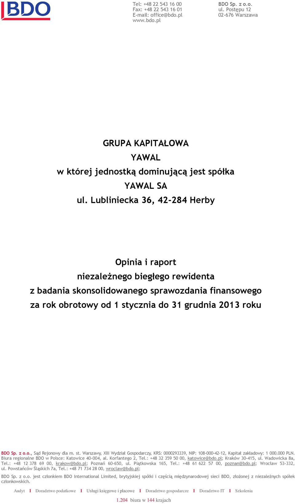 st. Warszawy, XIII Wydział Gospodarczy, KRS: 0000293339, NIP: 108-000-42-12, Kapitał zakładowy: 1 000.000 PLN. Biura regionalne BDO w Polsce: Katowice 40-004, al. Korfantego 2, Tel.