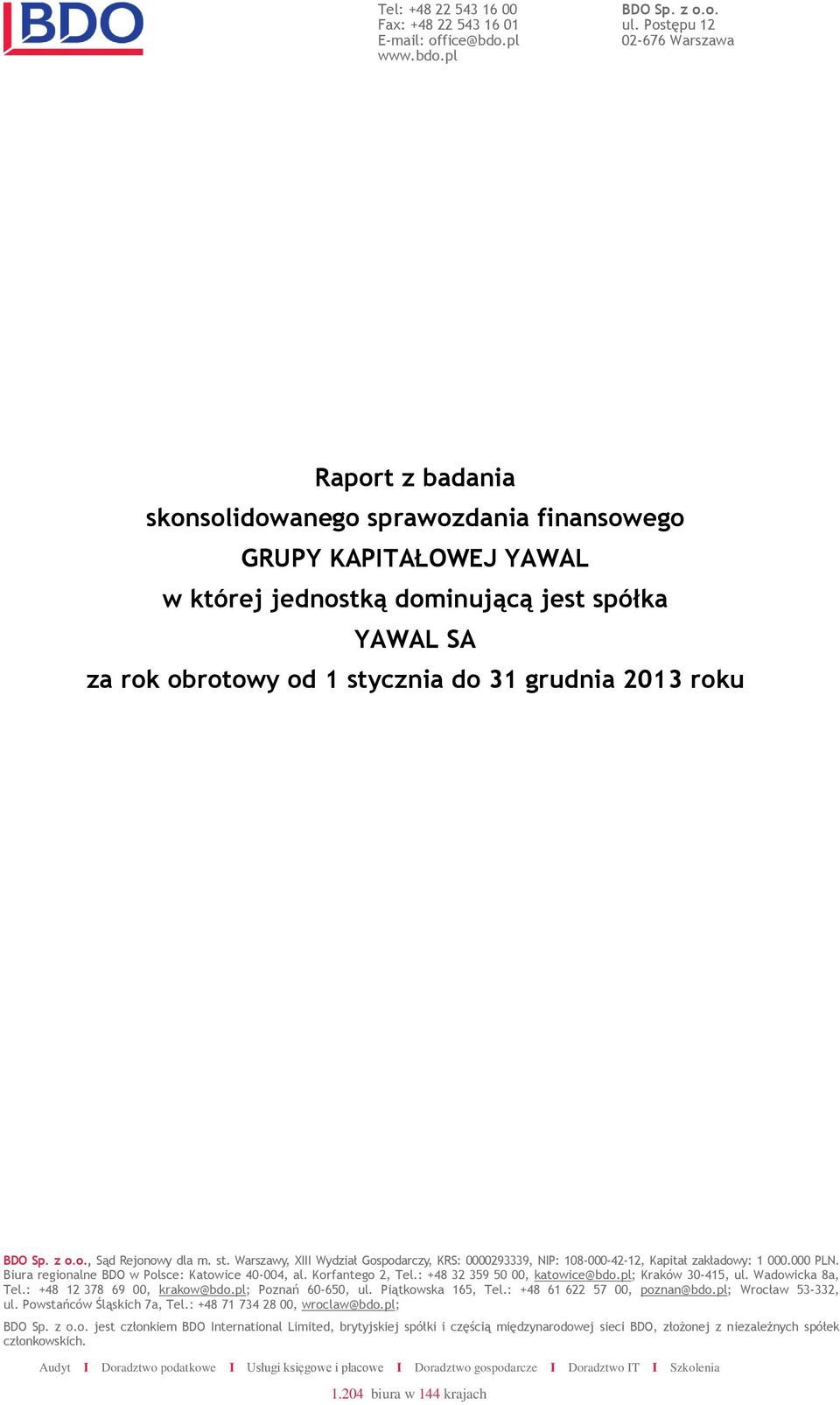 grudnia 2013 roku BDO Sp. z o.o., Sąd Rejonowy dla m. st. Warszawy, XIII Wydział Gospodarczy, KRS: 0000293339, NIP: 108-000-42-12, Kapitał zakładowy: 1 000.000 PLN.