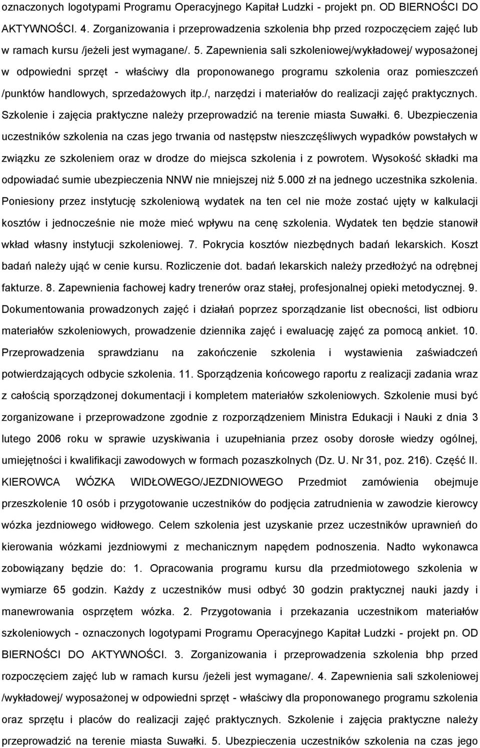 Zapewnienia sali szkoleniowej/wykładowej/ wyposażonej w odpowiedni sprzęt - właściwy dla proponowanego programu szkolenia oraz pomieszczeń /punktów handlowych, sprzedażowych itp.