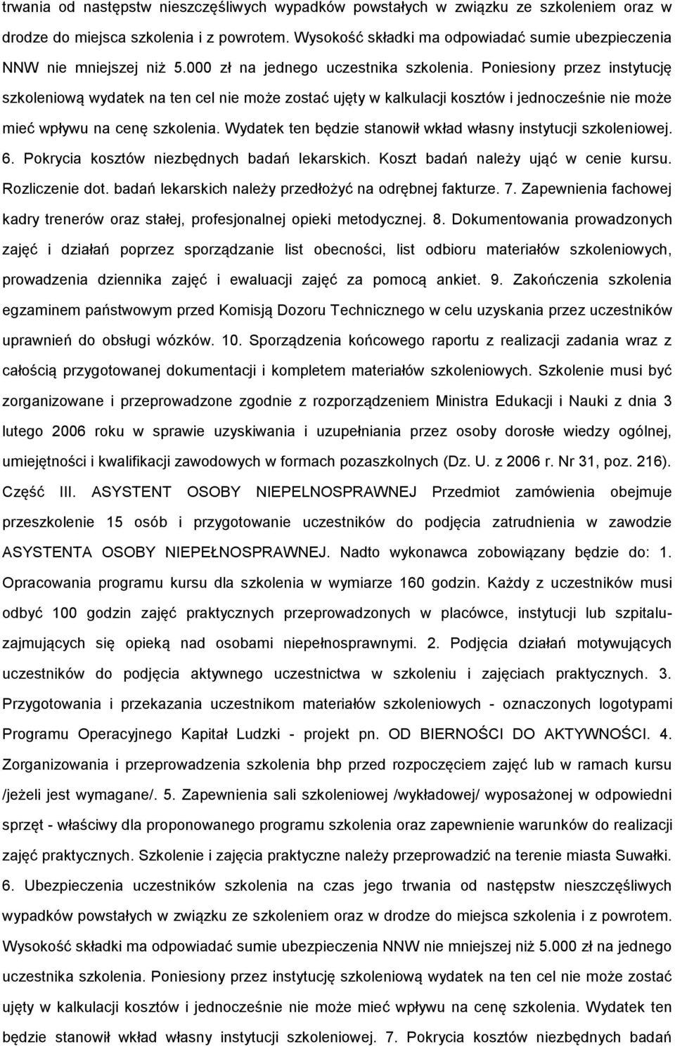 Poniesiony przez instytucję szkoleniową wydatek na ten cel nie może zostać ujęty w kalkulacji kosztów i jednocześnie nie może mieć wpływu na cenę szkolenia.