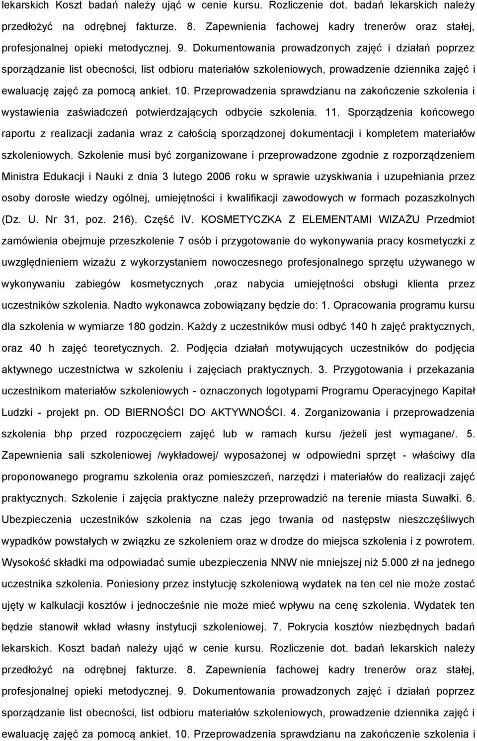 Dokumentowania prowadzonych zajęć i działań poprzez sporządzanie list obecności, list odbioru materiałów szkoleniowych, prowadzenie dziennika zajęć i ewaluację zajęć za pomocą ankiet. 10.