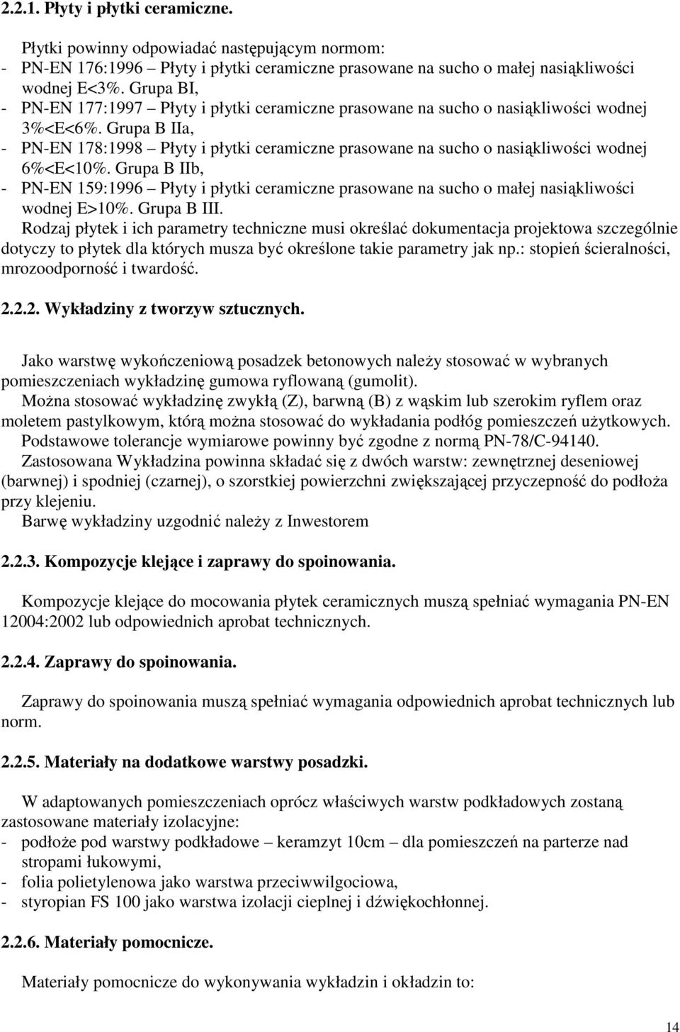 Grupa B IIa, - PN-EN 178:1998 Płyty i płytki ceramiczne prasowane na sucho o nasiąkliwości wodnej 6%<E<10%.