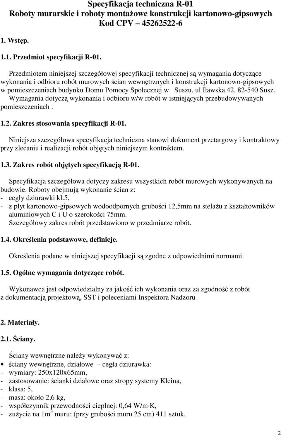 Domu Pomocy Społecznej w Suszu, ul Iławska 42, 82-540 Susz. Wymagania dotyczą wykonania i odbioru w/w robót w istniejących przebudowywanych pomieszczeniach. 1.2. Zakres stosowania specyfikacji R-01.