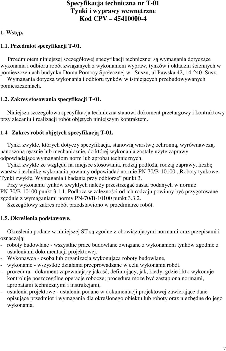 Domu Pomocy Społecznej w Suszu, ul Iławska 42, 14-240 Susz. Wymagania dotyczą wykonania i odbioru tynków w istniejących przebudowywanych pomieszczeniach. 1.2. Zakres stosowania specyfikacji T-01.