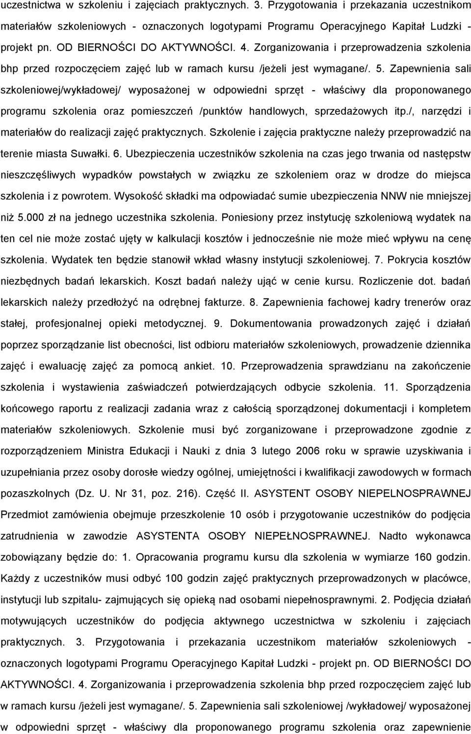 Zapewnienia sali szkoleniowej/wykładowej/ wyposażonej w odpowiedni sprzęt - właściwy dla proponowanego programu szkolenia oraz pomieszczeń /punktów handlowych, sprzedażowych itp.