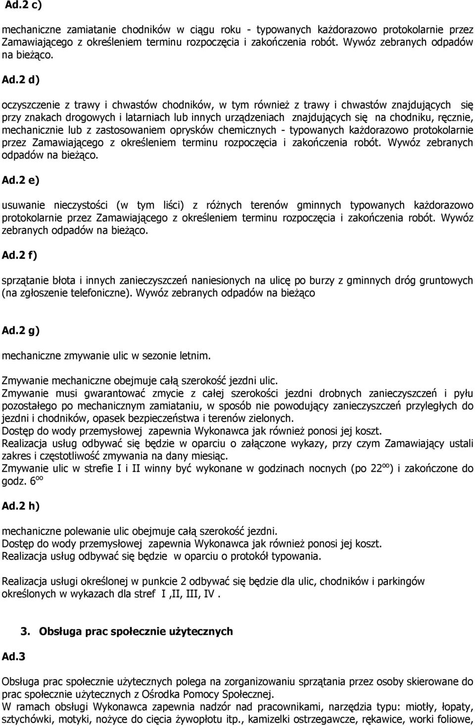 2 d) oczyszczenie z trawy i chwastów chodników, w tym również z trawy i chwastów znajdujących się przy znakach drogowych i latarniach lub innych urządzeniach znajdujących się na chodniku, ręcznie,