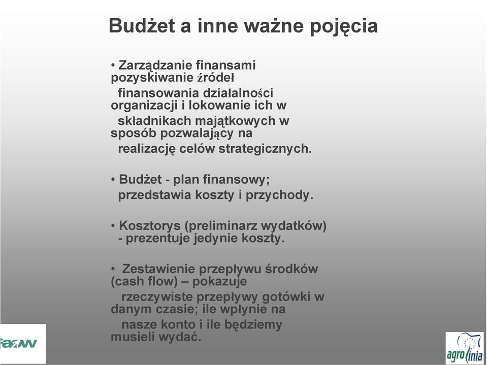 Budżet - plan finansowy; przedstawia koszty i przychody. Kosztorys (preliminarz wydatków) - prezentuje jedynie koszty.
