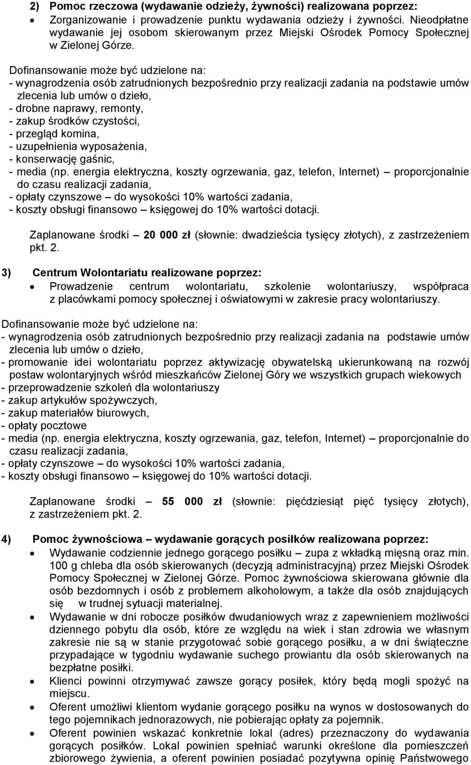 - drobne naprawy, remonty, - zakup środków czystości, - przegląd komina, - uzupełnienia wyposażenia, - konserwację gaśnic, Zaplanowane środki 20 000 zł (słownie: dwadzieścia tysięcy złotych), z