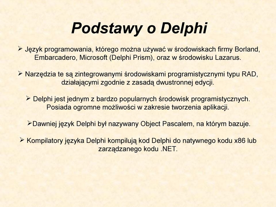 Delphi jest jednym z bardzo popularnych środowisk programistycznych. Posiada ogromne możliwości w zakresie tworzenia aplikacji.