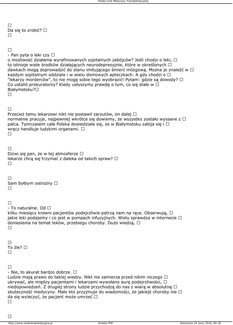 Można je znaleźć w każdym szpitalnym oddziale i w wielu domowych apteczkach. A gdy chodzi o "lekarzy morderców", to nie mogę sobie tego wyobrazić! Pytam: gdzie są dowody? Co ustalili prokuratorzy?