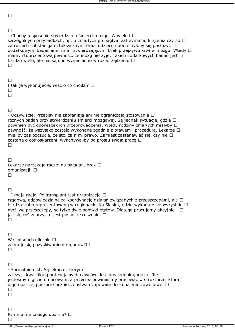 Wtedy mamy stuprocentową pewność, że mózg nie żyje. Takich dodatkowych badań jest bardzo wiele, ale nie są one wymienione w rozporządzeniu. I tak je wykonujecie, więc o co chodzi? - Oczywiście.