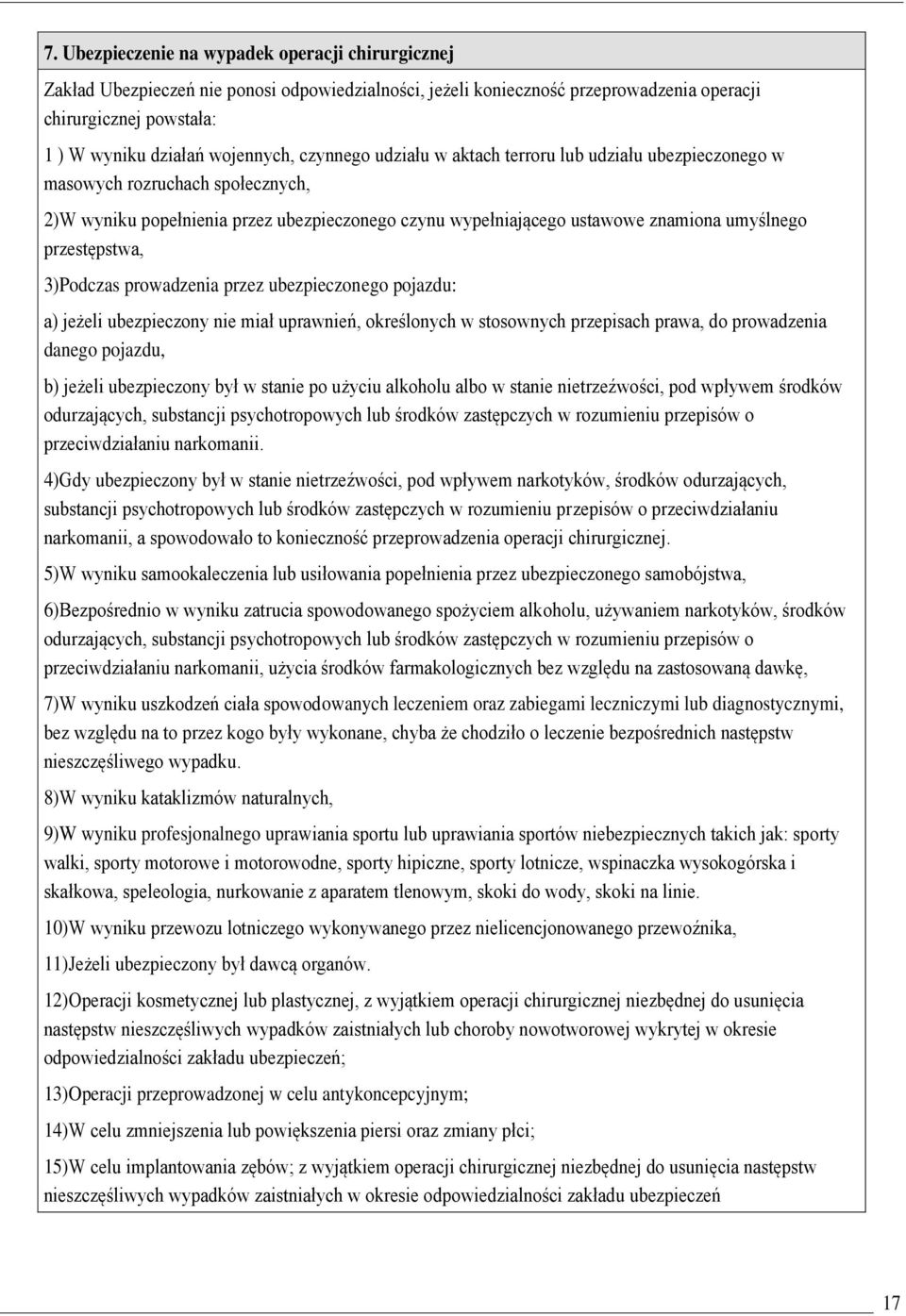 przestępstwa, 3)Podczas prowadzenia przez ubezpieczonego pojazdu: a) jeżeli ubezpieczony nie miał uprawnień, określonych w stosownych przepisach prawa, do prowadzenia danego pojazdu, b) jeżeli